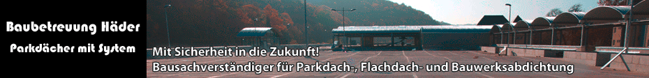 Bausachverständiger für Flachdach, Parkdach o. Parkdeck sowie Bauwerksabdichtung